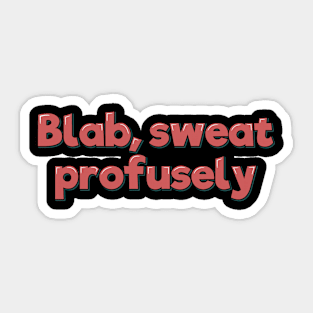 Blab Sweat Profusely Sticker